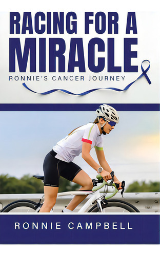 Racing For A Miracle: Ronnie's Cancer Journey, De Campbell, Ronnie. Editorial Tellwell Talent, Tapa Dura En Inglés