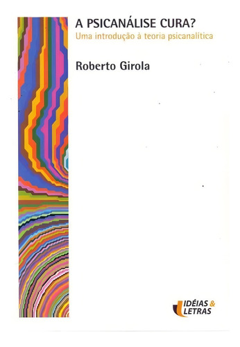 Psicanálise Cura?, A, De Girola, Roberto. Editora Editora Ideias E Letras, Capa Mole Em Português