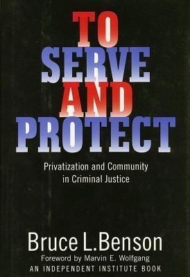To Serve And Protect - Bruce L. Benson
