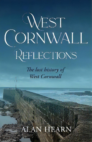 West Cornwall Reflections, De Alan Hearn. Editorial Consilience Media, Tapa Blanda En Inglés
