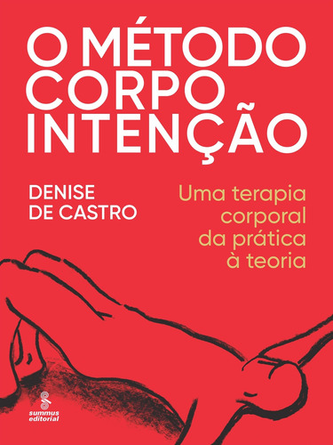 O método corpo intenção: uma terapia corporal da prática à teoria, de Germano, Denise de Castro. Editora Summus Editorial Ltda., capa mole em português, 2016