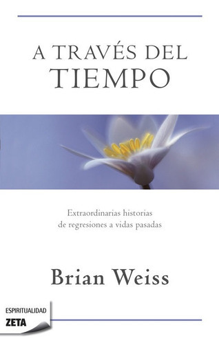 A Trav S Del Tiempo / Through Time Into Healing, De Brian Weiss. Editorial B De Bolsillo, Tapa Blanda En Español