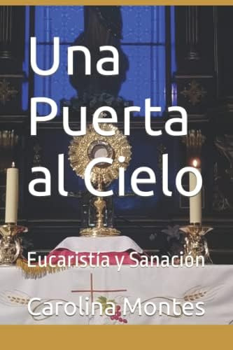 Libro: Una Puerta Al Cielo: Eucaristía Y Sanación (spanish
