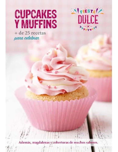 Fiesta Dulce: Cupcakes Y Muffins