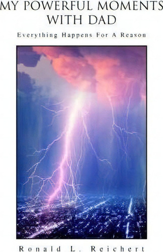 My Powerful Moments With Dad, De Ronald L Reichert. Editorial Iuniverse, Tapa Blanda En Inglés