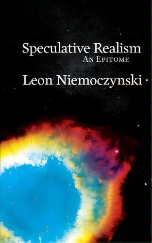 Speculative Realism : An Epitome, De Leon Niemoczynski. Editorial Kismet Press Llp, Tapa Blanda En Inglés