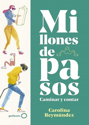 Millones de pasos: Caminar y contar, de Carolina Reymúndez. Editorial Planeta, tapa dura en español, 2020