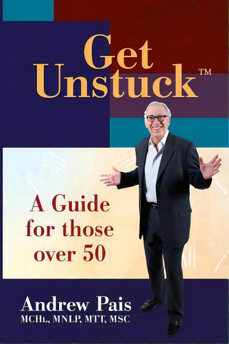 Get Unstuck...a Guide For Those Over 50, De Pais, Andrew D.. Editorial Createspace, Tapa Blanda En Inglés