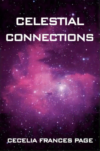 Celestial Connections, De Cecelia Frances Page. Editorial Iuniverse, Tapa Blanda En Inglés