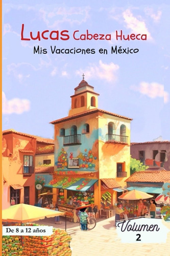 Libro: Lucas Cabeza Hueca: Mis Vacaciones En México (spanish