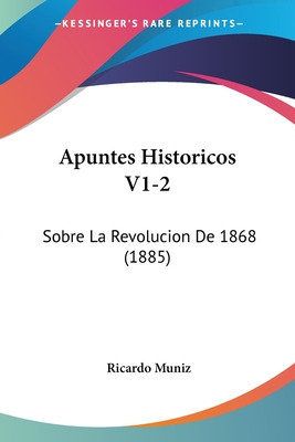 Libro Apuntes Historicos V1-2: Sobre La Revolucion De 186...