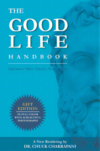 The Good Life Handbook: Epictetus' Stoic Classic: Enchiridion, De Chakrapani, Chuck. Editorial Lightning Source Inc, Tapa Blanda En Inglés