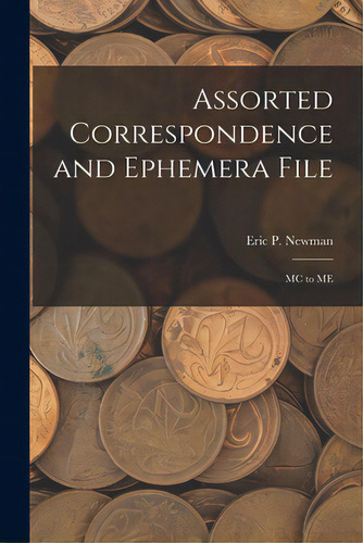 Assorted Correspondence And Ephemera File: Mc To Me, De Eric P Newman. Editorial Hassell Street Pr, Tapa Blanda En Inglés