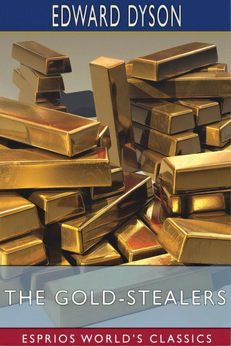 The Gold-stealers (esprios Classics), De Dyson, Edward. Esprios World's Classics, Vol. 1. Editorial Blurb Inc, Tapa Blanda En Inglés
