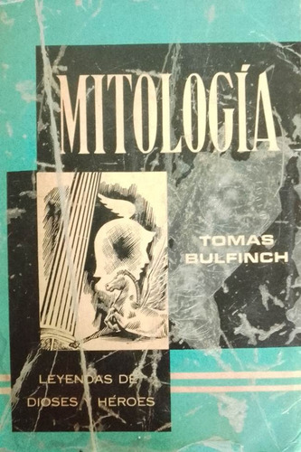 Mitologia Tomas Bulfinch Leyendas De Dioses Y Heroes