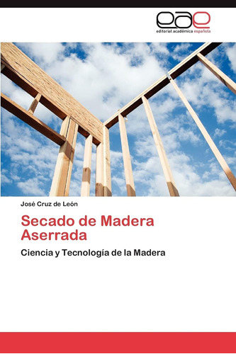 Libro: Secado De Madera Aserrada: Ciencia Y Tecnología De La