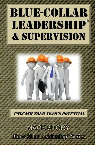 Blue-collar Leadership & Supervision : Powerful Leadership Simplified, De Mack Story. Editorial Kaizenops, Tapa Blanda En Inglés