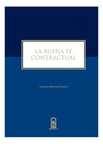 La Buena Fe Contractual: La Buena Fe Contractual, De C.boetsch. Serie 1, Vol. No Aplica. Editorial Ediciones Uc, Tapa Blanda, Edición No Aplica En Castellano, 2000