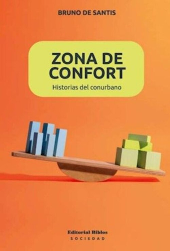 Zona De Confort: Historias Del Conurbano, De De Santis Bruno. N/a, Vol. Volumen Unico. Editorial Biblos, Tapa Blanda, Edición 1 En Español