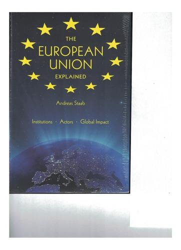 The European Union, Explained, Institutions,actors,global Im