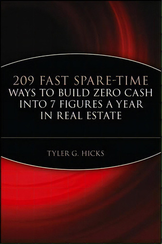 209 Fast Spare-time Ways To Build Zero Cash Into 7 Figures A Year In Real Estate, De Tyler G. Hicks. Editorial John Wiley Sons Inc, Tapa Blanda En Inglés