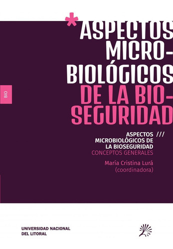 Aspectos Microbiológicos De La Bioseguridad, De Maria Cristina Enriqueta Lurá. Editorial Argentina-silu, Tapa Blanda, Edición 2018 En Español