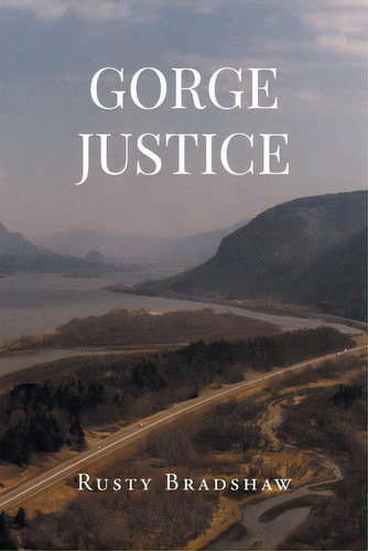Gorge Justice, De Bradshaw, Rusty. Editorial Page Pub, Tapa Blanda En Inglés