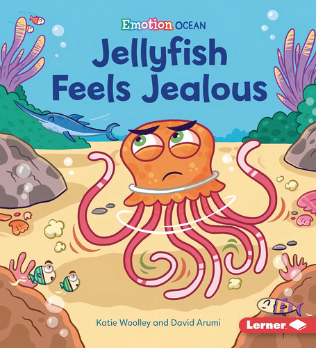 Jellyfish Feels Jealous - Emotion Ocean - Ketie Woolley, De Woolley, Katie. Editorial Franklin Watts, Tapa Blanda En Inglés Internacional, 2022