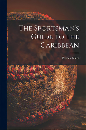 The Sportsman's Guide To The Caribbean, De Ellam, Patrick. Editorial Hassell Street Pr, Tapa Blanda En Inglés
