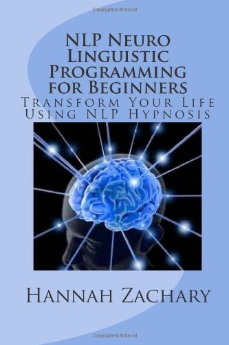 Nlp Neuro Linguistic Programming For Beginners Transform You