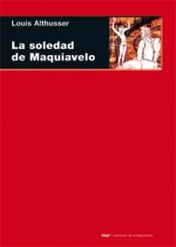 Soledad De Maquiavelo, La - Marx/maquiavelo/spinoza/lenin