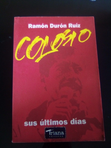 Colosio Sus Últimos Días Ramón Durón Ruíz 