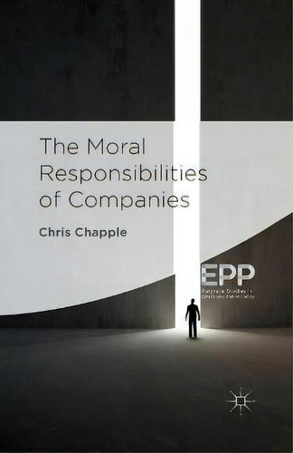 The Moral Responsibilities Of Companies, De C. Chapple., Vol. 1. Editorial Palgrave Macmillan, Tapa Blanda En Inglés