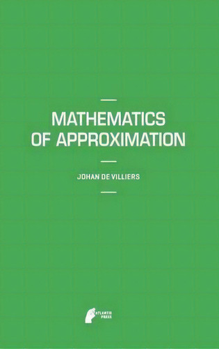 Mathematics Of Approximation, De Johan De Villiers. Editorial Atlantis Press Zeger Karssen, Tapa Dura En Inglés