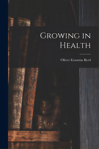 Growing In Health, De Byrd, Oliver Erasmus. Editorial Hassell Street Pr, Tapa Blanda En Inglés