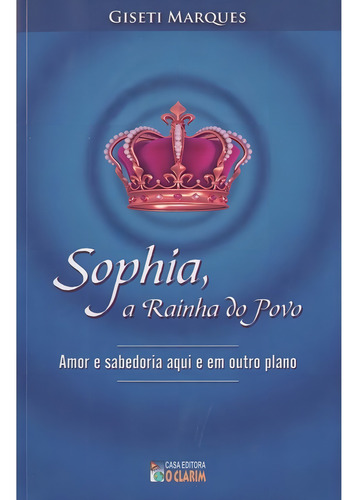 Sophia, a Rainha do Povo: Não Aplica, de : Giseti Marques. Série Não aplica, vol. Não Aplica. Editora O CLARIM, capa mole, edição não aplica em português, 2012