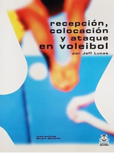 Libro Recepción, Colocación Y Ataque En Voleibol Paidotribo