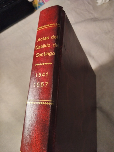Actas Del Cabildo De Santiago 1541-1557/fotocopia Empastada 