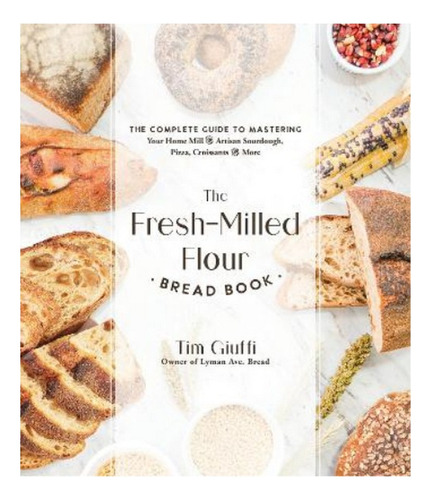 The Fresh-milled Flour Bread Book - Tim Giuffi. Eb7