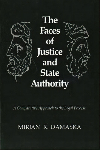 The Faces Of Justice And State Authority : A Comparative Approach To The Legal Process, De Mirjan R. Damaska. Editorial Yale University Press, Tapa Blanda En Inglés