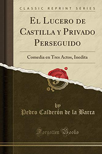 El Lucero De Castilla Y Privado Perseguido: Comedia En Tres
