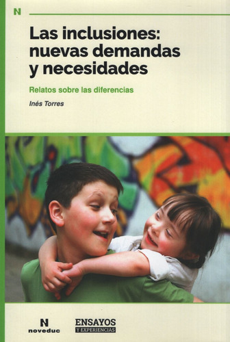 Las Inclusiones Nuevas Demandas Y Necesidades - Relatos Sobre Las Diferencias, de Ines Elisa Torres. Editorial Novedades educativas, tapa blanda en español