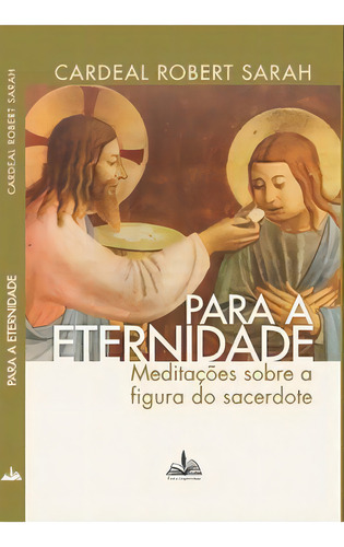Para A Eternidade Cardeal Robert Sarah: Meditações Sobre A Figura Do Sacerdote, De Sarah, Robert. Editora Edições Fons Sapientiae, Capa Mole, Edição 1 Em Português, 2022