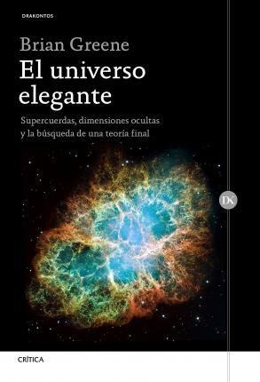 El Universo Elegante : Supercuerdas, Dimensiones Ocultas Y L