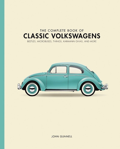 The Complete Book Of Classic Volkswagens: Beetles, Microbu