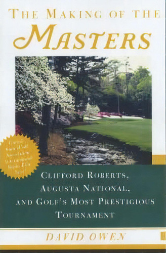 The Making Of The Masters : Clifford Roberts, Augusta National, And Golf's Most Prestigious Tourn..., De David Owen. Editorial Simon & Schuster, Tapa Blanda En Inglés