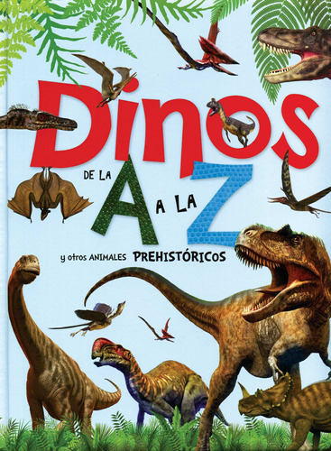 Dinos de la A a la Z y otros Animales Prehistóricos.: Libro Infantil: Dinos de la A a la Z y otros animales prehistóricos, de Montoro, Jorge. Editorial Silver Dolphin (en español), tapa dura en español, 2022