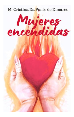 Mujeres Encendidas: Enciende Tu Corazón Con El Espíritu Sant