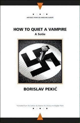 How To Quiet A Vampire: A Sotie, De Borislav Pekic. Writings From An Unbound Europe, Vol. 1. Editorial Northwestern University Press, Tapa Blanda En Inglés
