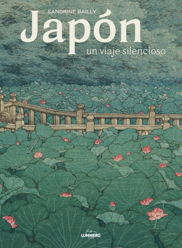 Japon, Un Viaje Silencioso, De Sandrine Bailly. Editorial Lunwerg, Tapa Dura En Español, 2021